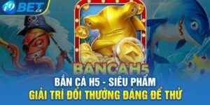 Bắn Cá H5 - Siêu Phẩm Giải Trí Đổi Thưởng Đáng Để Thử