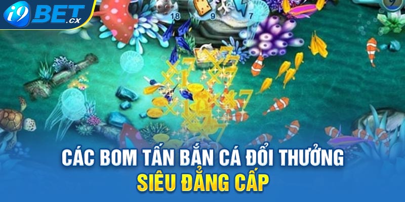 Các bom tấn bắn cá đổi thưởng siêu đẳng cấp