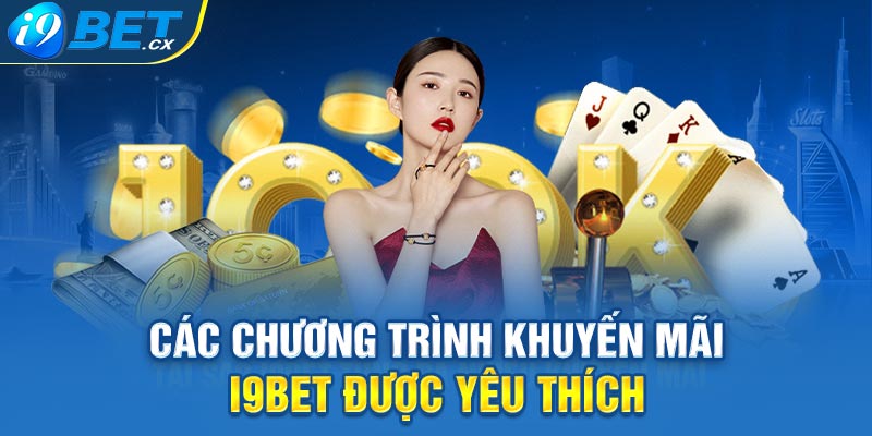 Các chương trình khuyến mãi i9bet được yêu thích