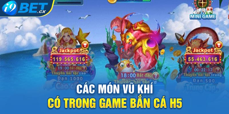 Các món vũ khí có trong game bắn cá h5