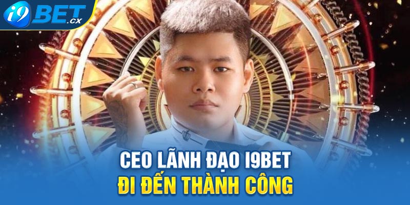 CEO lãnh đạo i9bet đi đến thành công 