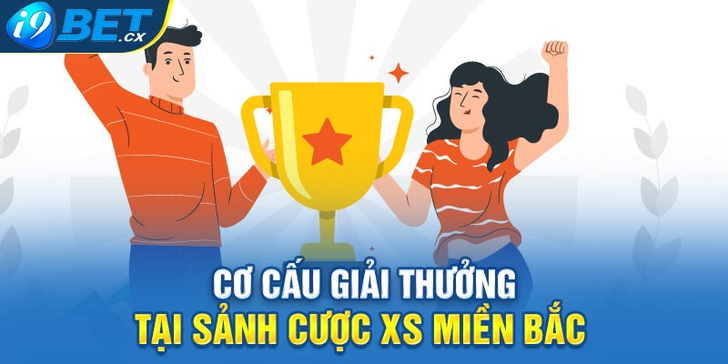 Cơ cấu giải thưởng tại sảnh cược XS miền Bắc 