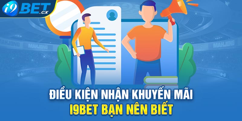 Điều kiện nhận khuyến mãi i9bet bạn nên biết