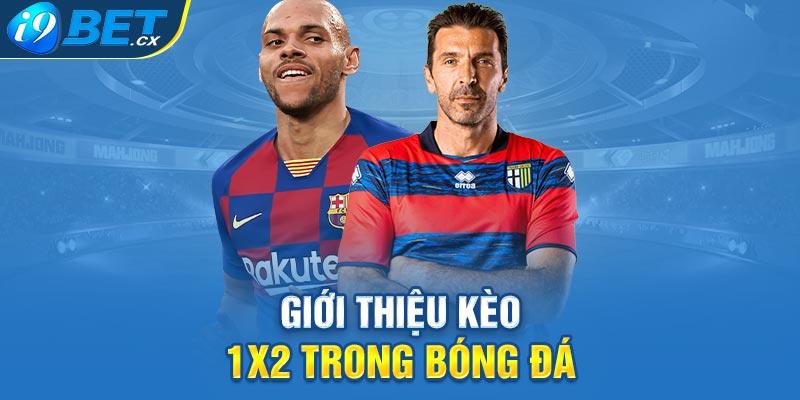 Giới thiệu kèo 1x2 trong bóng đá