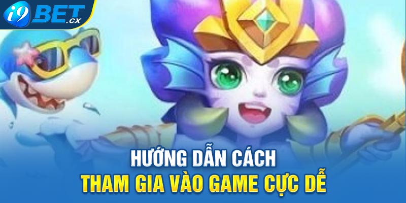 Hướng dẫn cách tham gia vào game cực dễ