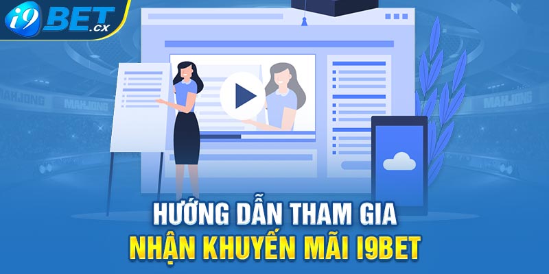 Hướng dẫn tham gia nhận khuyến mãi i9bet