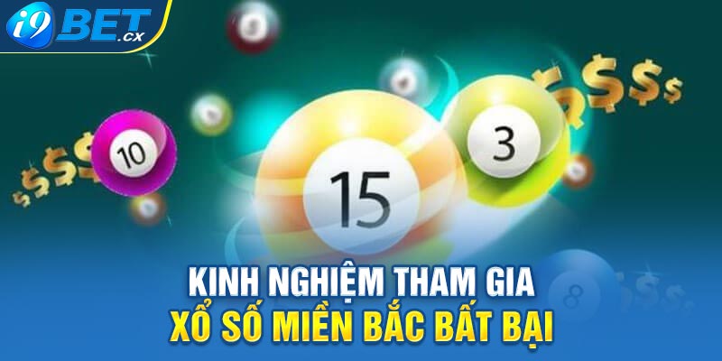 Kinh nghiệm tham gia xổ số miền Bắc bất bại