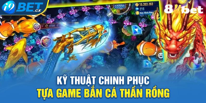 Kỹ thuật chinh phục tựa game bắn cá thần rồng