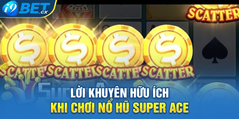 Lời khuyên hữu ích khi chơi nổ hũ Super Ace