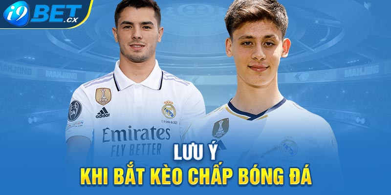 Lưu ý khi bắt kèo chấp bóng đá