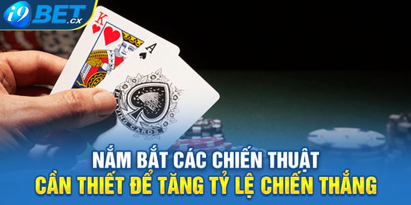 Nắm bắt các chiến thuật cần thiết để tăng tỷ lệ chiến thắng