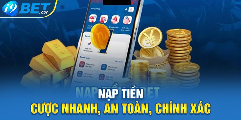 Nạp tiền cược nhanh, an toàn, chính xác