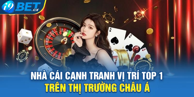 Nhà cái cạnh tranh vị trí top 1 trên thị trường châu Á