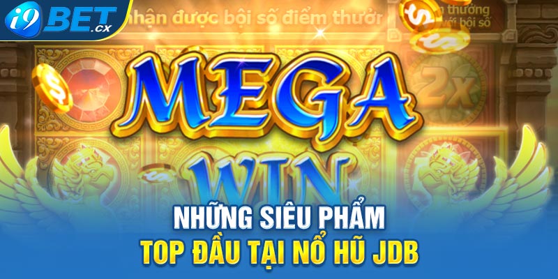 Những siêu phẩm top đầu tại nổ hũ JDB