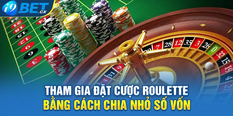 Tham gia đặt cược roulette bằng cách chia nhỏ số vốn