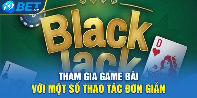 Tham gia game bài với một số thao tác đơn giản