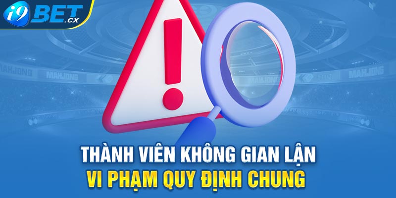 Thành viên không gian lận, vi phạm quy định chung 