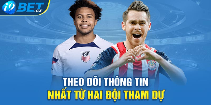 Theo dõi thông tin mới nhất từ hai đội tham dự