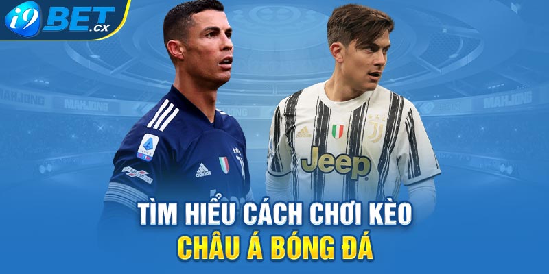 Tìm hiểu cách chơi kèo châu Á bóng đá