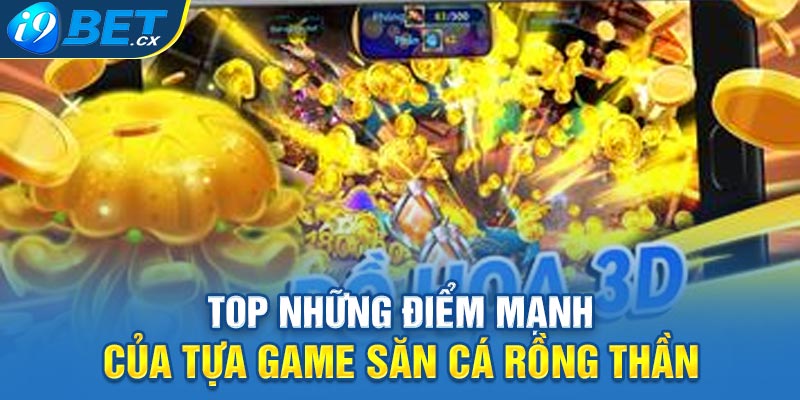 Top những điểm mạnh của tựa game săn cá rồng thần