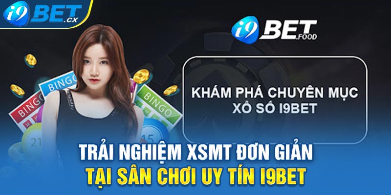 Trải nghiệm XSMT đơn giản tại sân chơi uy tín i9bet