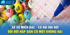 Xổ Số Miền Bắc - Cơ Hội Đổi Đời Hấp Dẫn Có Một Không Hai