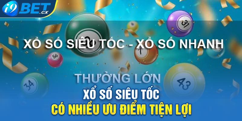 Xổ số siêu tốc có nhiều ưu điểm tiện lợi