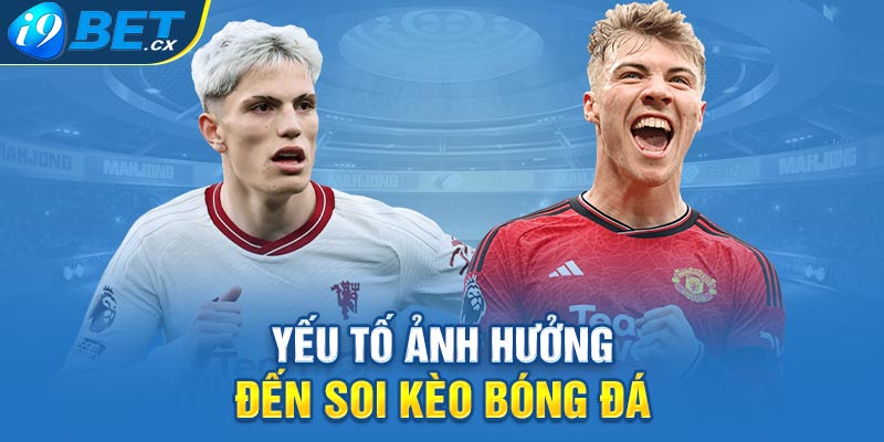 Yếu tố tác động đến soi kèo bóng đá