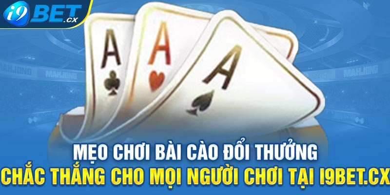 Mẹo chơi bài cào đổi thưởng chắc thắng cho mọi người chơi tại i9bet.cx